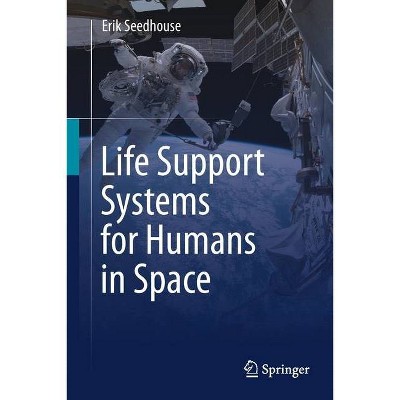 Life Support Systems for Humans in Space - by  Erik Seedhouse (Paperback)