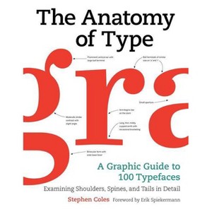 The Anatomy of Type - by  Stephen Coles (Hardcover) - 1 of 1