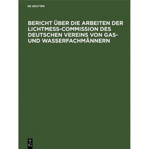 Bericht Über Die Arbeiten Der Lichtmess-Commission Des Deutschen Vereins Von Gas- Und Wasserfachmännern - by  Hugo Krüss (Hardcover) - 1 of 1