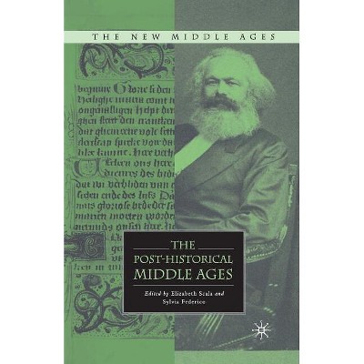 The Post-Historical Middle Ages - (New Middle Ages) by  E Scala (Paperback)