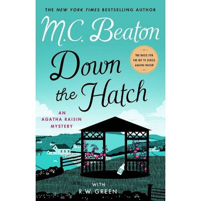 Down the Hatch - (Agatha Raisin) by  M C Beaton & R W Green (Hardcover)