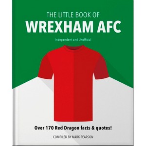 The Little Book of Wrexham Afc - by  Mark Pearson (Hardcover) - 1 of 1