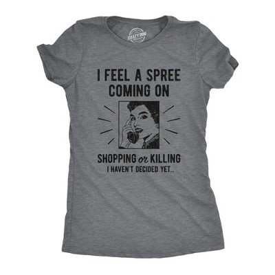 Womens I Feel A Spree Coming On Shopping Funny Sarcastic T-Shirt Hilarious - Crazy Dog Women's T Shirt