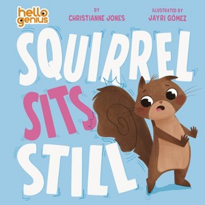 Squirrel Sits Still - (Hello Genius) by  Christianne Jones (Board Book) - 1 of 1