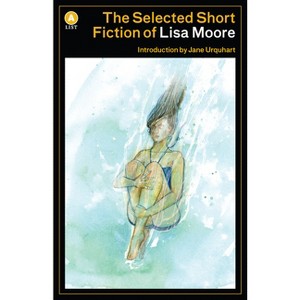 The Selected Short Fiction of Lisa Moore - (List) (Paperback) - 1 of 1