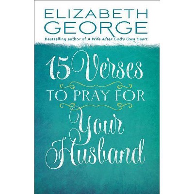  15 Verses to Pray for Your Husband - by  Elizabeth George (Paperback) 