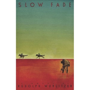 Slow Fade - by  Rudolph Wurlitzer (Paperback) - 1 of 1