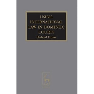 Using International Law in Domestic Courts - by  Shaheed Fatima (Hardcover) - 1 of 1