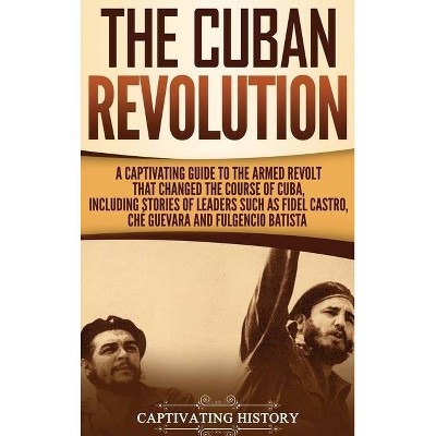 The Cuban Revolution - by  Captivating History (Hardcover)