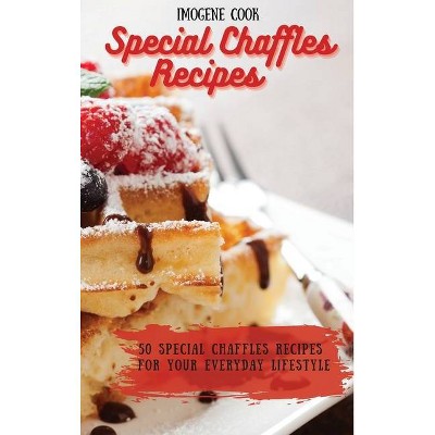 Special Chaffles Recipes - by  Imogene Cook (Hardcover)