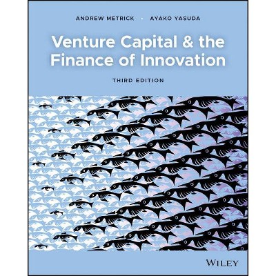 Venture Capital and the Finance of Innovation - 3rd Edition by  Andrew Metrick & Ayako Yasuda (Paperback)