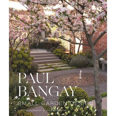 Small Garden Design - by  Paul Bangay (Hardcover)