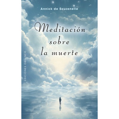 Meditación Sobre La Muerte - by  Annick Souzenelle (Paperback)