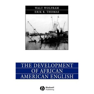 The Development of African American English - (Language in Society) by  Walt Wolfram & Erik Thomas (Paperback) - 1 of 1