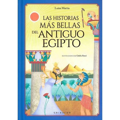 Historias Mas Bellas del Antiguo Egipto - by  Luisa Mattia (Hardcover)