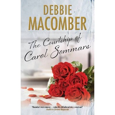 The Courtship of Carol Sommars - by  Debbie Macomber (Hardcover)