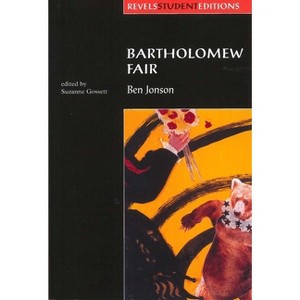 Bartholomew Fair (Revels Student Edition) - (Revels Student Editions) by  Suzanne Gossett (Paperback) - 1 of 1