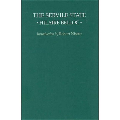 The Servile State - (Liberty Fund Classics on Liberty) 2nd Edition by  Hilaire Belloc (Paperback)