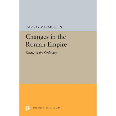 Changes in the Roman Empire - (Princeton Legacy Library) by  Ramsay MacMullen (Paperback)