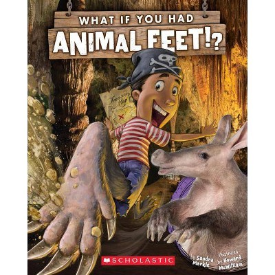 What If You Had Animal Feet? - (What If You Had... ?) by  Sandra Markle (Paperback)