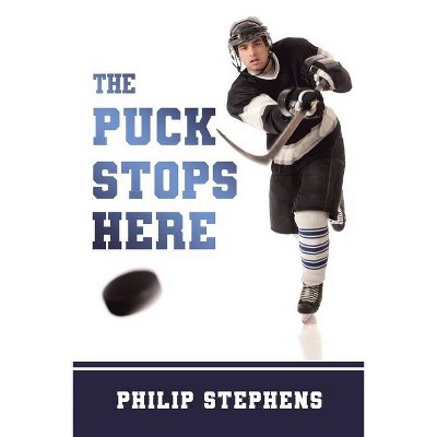 The Puck Stops Here - by  Philip Stephens (Paperback)