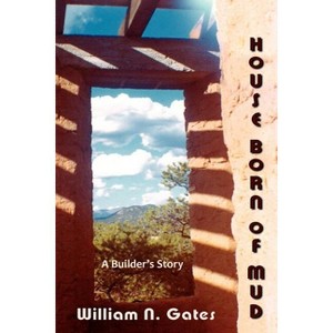 House Born of Mud - by  William N Gates (Paperback) - 1 of 1