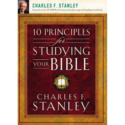 10 Principles for Studying Your Bible - by  Charles F Stanley (Paperback)