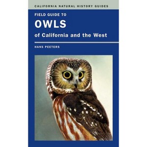 Field Guide to Owls of California and the West - (California Natural History Guides) by  Hans J Peeters (Paperback) - 1 of 1