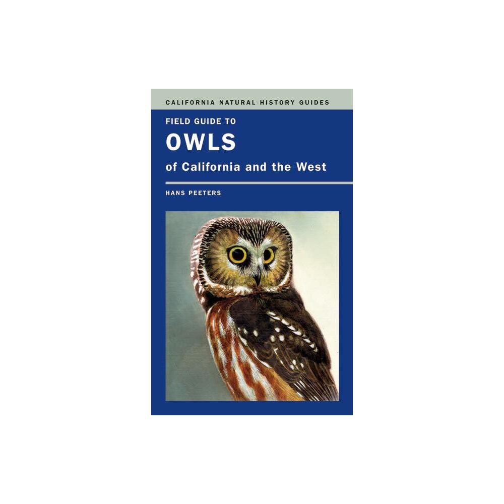 Field Guide to Owls of California and the West - (California Natural History Guides) by Hans J Peeters (Paperback)