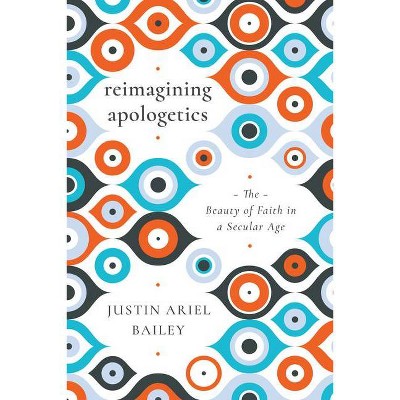 Reimagining Apologetics - by  Justin Ariel Bailey (Paperback)