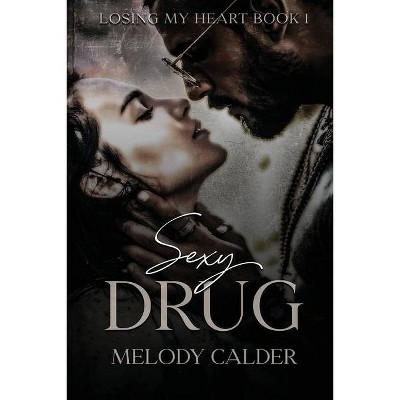 Sexy Drug - (Losing My Heart) by  Melody Calder (Paperback)