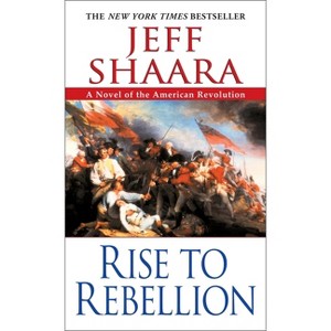 Rise to Rebellion - (American Revolutionary War) by  Jeff Shaara (Paperback) - 1 of 1