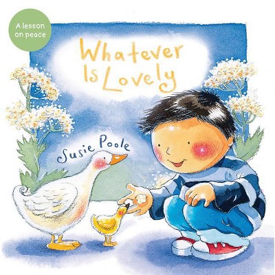 Whatever Is Lovely - by  Susie Poole (Paperback)