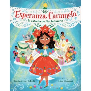 Esperanza Caramelo, La Estrella de Nochebuena (Esperanza Caramelo, the Star of Nochebuena Spanish Edition) - by  Karla Arenas Valenti (Hardcover) - 1 of 1