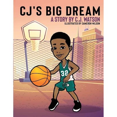 CJ's Big Dream - (Cj's Big Dream) by  C J Watson (Paperback)