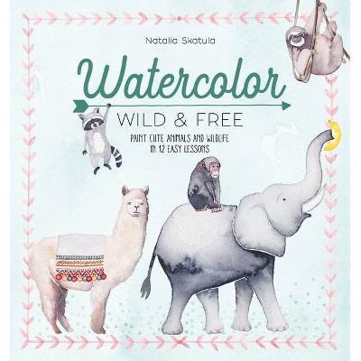 Watercolor Wild and Free - by  Natalia Skatula (Paperback)