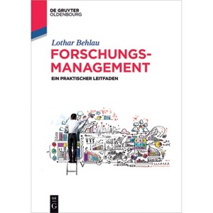 Forschungsmanagement - (De Gruyter Textbook) by  Lothar Behlau (Paperback) - 1 of 1