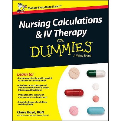 Nursing Calculations and IV Therapy for Dummies - UK - (For Dummies) by  Claire Boyd (Paperback)