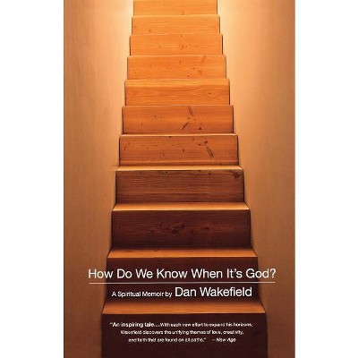 How Do We Know When It's God? - by  Dan Wakefield (Paperback)
