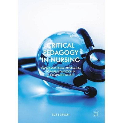 Critical Pedagogy in Nursing - by  Sue Dyson (Paperback)