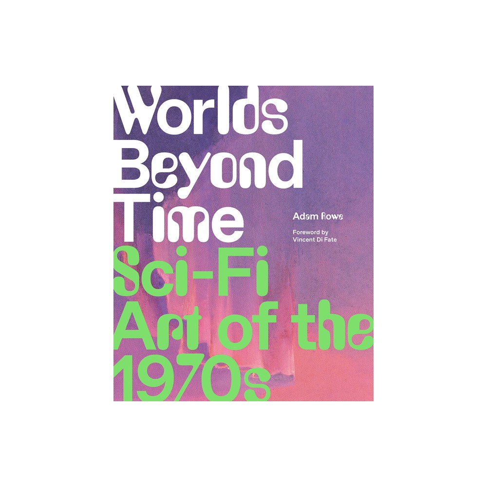 Worlds Beyond Time - by Adam Rowe (Hardcover)