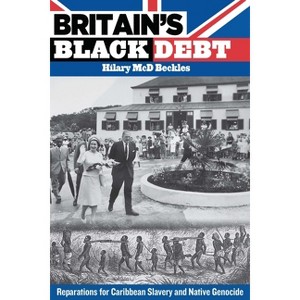 Britain's Black Debt - by  Hilary MCD Beckles (Paperback) - 1 of 1