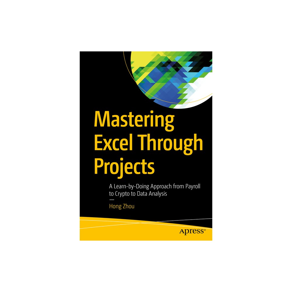 Mastering Excel Through Projects - by Hong Zhou (Paperback)