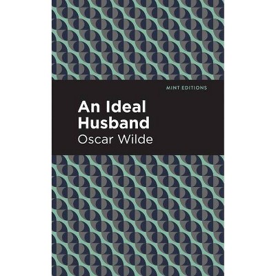 An Ideal Husband - (Mint Editions (Plays)) by  Oscar Wilde (Paperback)