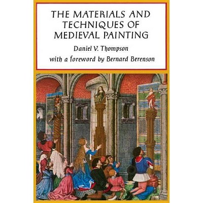  The Materials and Techniques of Medieval Painting - (Dover Art Instruction) by  Daniel V Thompson 