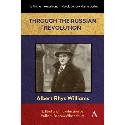 Through the Russian Revolution - (Anthem Americans in Revolutionary Russia) by Albert Rhys Williams