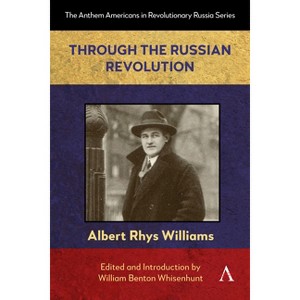 Through the Russian Revolution - (Anthem Americans in Revolutionary Russia) by Albert Rhys Williams - 1 of 1