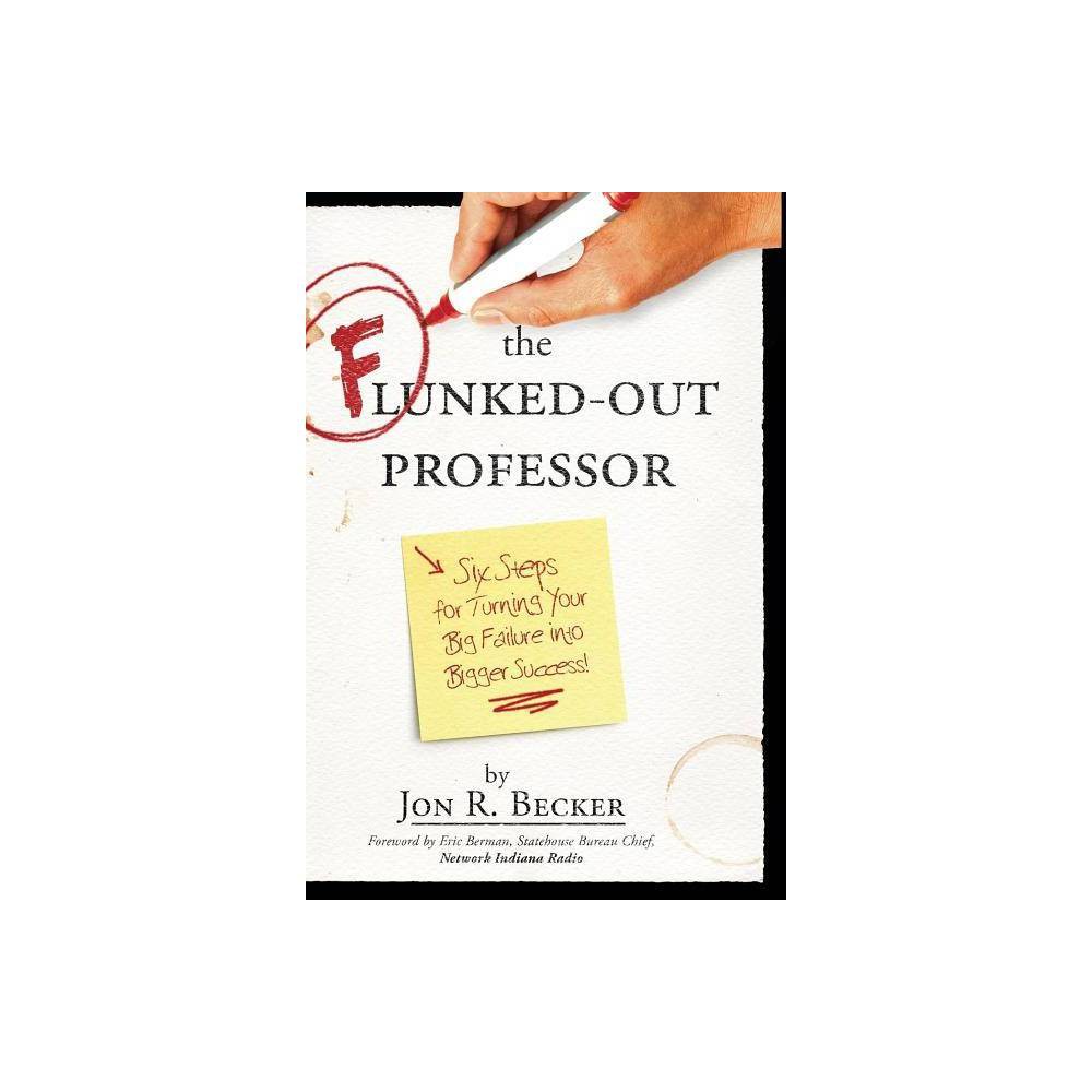 The Flunked-Out Professor - by Jon R Becker (Hardcover) was $19.89 now $11.49 (42.0% off)