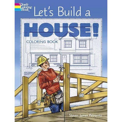 Let's Build a House! Coloring Book - (Dover Coloring Books) by  Steven James Petruccio (Paperback)