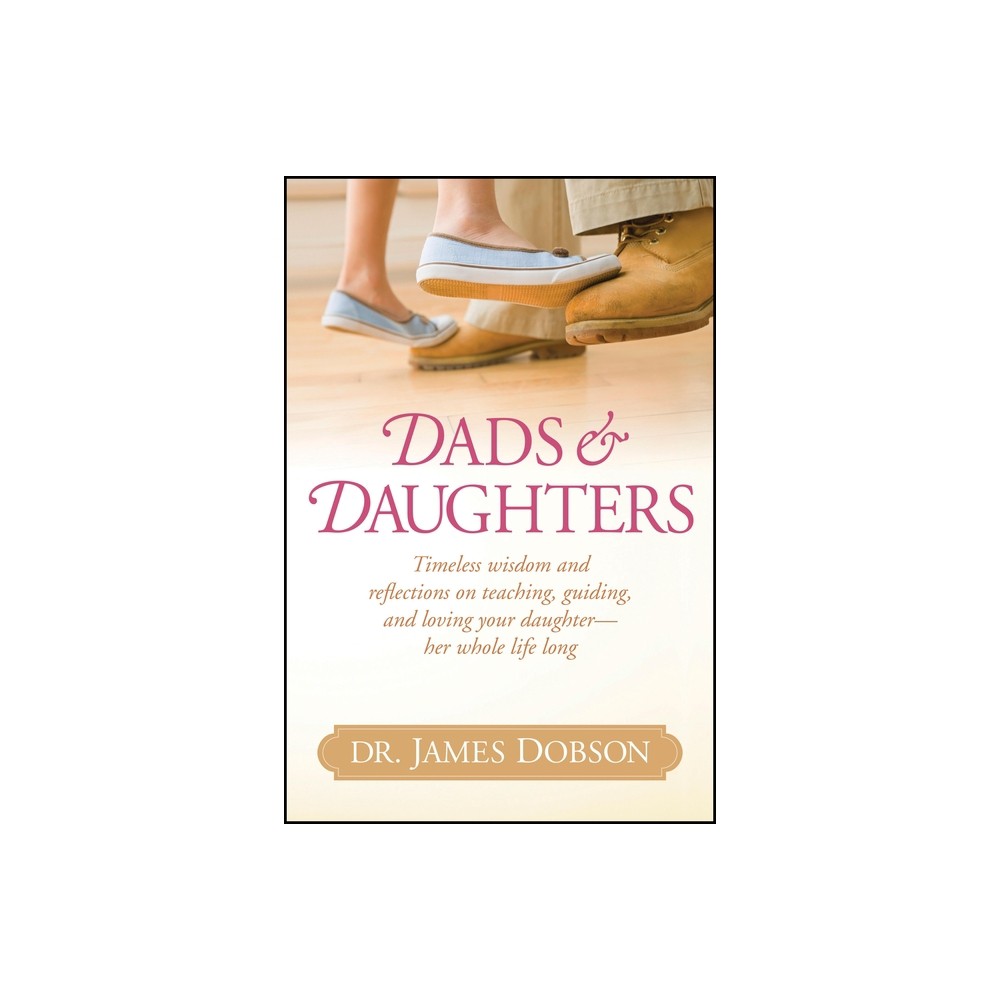 Dads & Daughters - by James C Dobson (Hardcover)